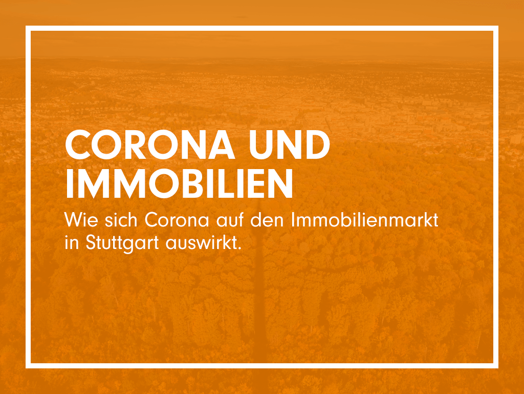 Corona Immobilien - Wie sich Corona auf den Immobilienmarkt
in Stuttgart auswirkt.